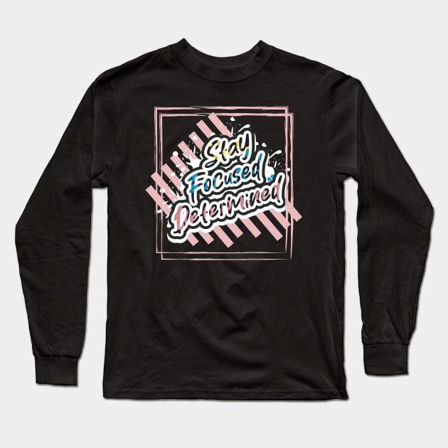 Stay Focused Determined Long Sleeve T-Shirt by T-Shirt Attires